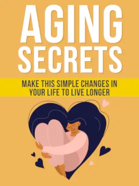 Cover with the title "Aging Secrets" in large white letters on a yellow background. Below, text reads "Make these simple changes in your life to live longer" on a yellow strip. An illustration shows a smiling person sitting cross-legged, embracing a large heart, surrounded by small heart shapes.