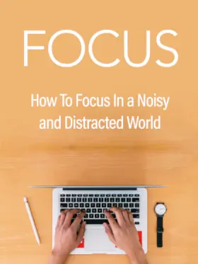 Hands typing on a laptop keyboard on a wooden desk, with a pen on the left and a watch on the right. The background is a solid color with the text: "FOCUS: How To Focus In a Noisy and Distracted World."