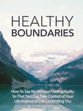 The image features a serene mountain landscape with a calm lake in the foreground. The text over the image reads: "Healthy Boundaries. How To Say No Without Feeling Guilty So That You Can Take Control of Your Life Instead of Life Controlling You."