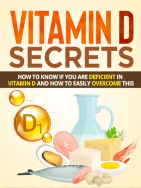 Illustration of a cover titled "Vitamin D Secrets." Below, it reads "How to know if you are deficient in Vitamin D and how to easily overcome this." The image includes vitamin D-rich foods like fish, eggs, cheese, shrimp, mushrooms, and milk. A large vitamin D molecule is also depicted.